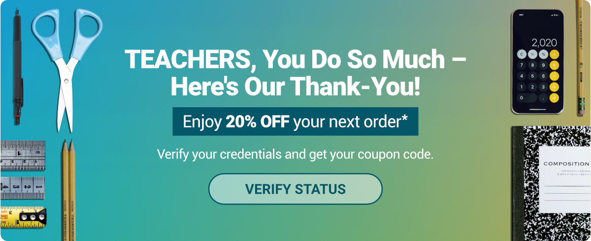Teachers, you do so much. Here's our thank you! Enjoy 20% off your next order. Verify your credentials and get your coupon code. Click to verify status.
