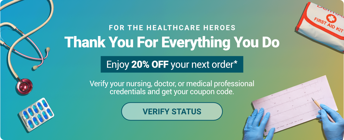 Medical Professionals, you do so much. Here's our thank you! Enjoy 20% off your next order. Verify your credentials and get your coupon code. Click to verify status.