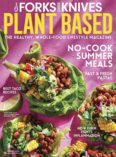 Forks Over Knives Summer 2024 Magazine Subscription | Plant Based ...