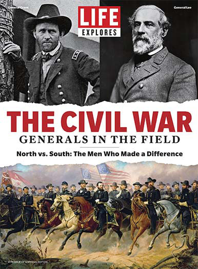 Cover of LIFE Explores The Civil War: Generals in the Field
